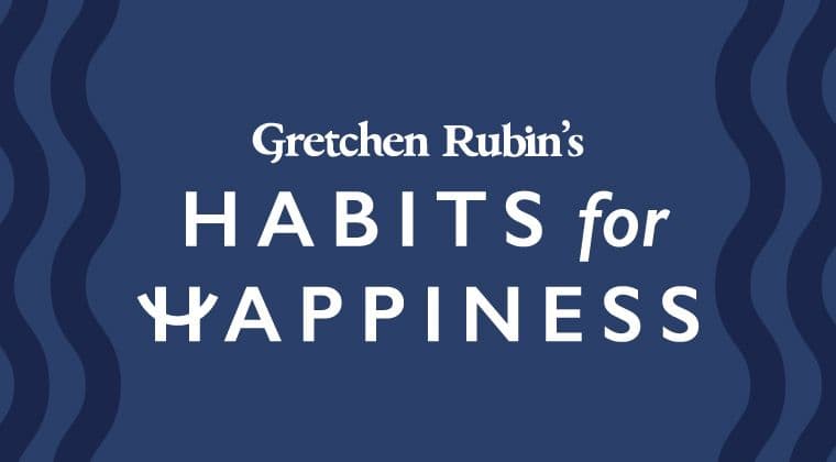 Gretchen Rubin: Habits for Happiness Course